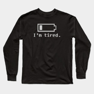 I'm Tired Long Sleeve T-Shirt